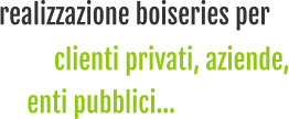 clienti privati, aziende, realizzazione boiseries per  enti pubblici…