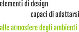 elementi di design alle atmosfere degli ambienti capaci di adattarsi